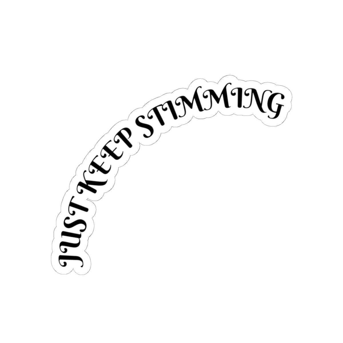 Just Keep Stimming Sticker — Curved Empowerment Vinyl Decal for Neurodivergent Pride - Geo Rocks The 'Tism
