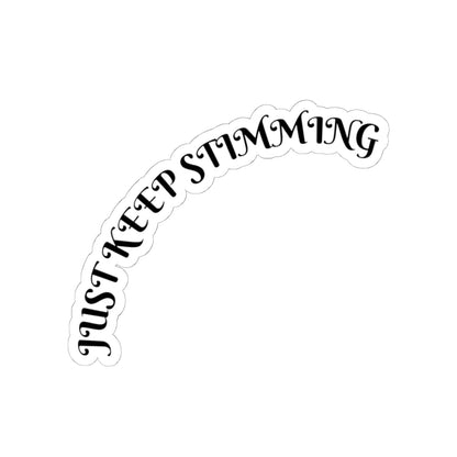 Just Keep Stimming Sticker — Curved Empowerment Vinyl Decal for Neurodivergent Pride - Geo Rocks The 'Tism